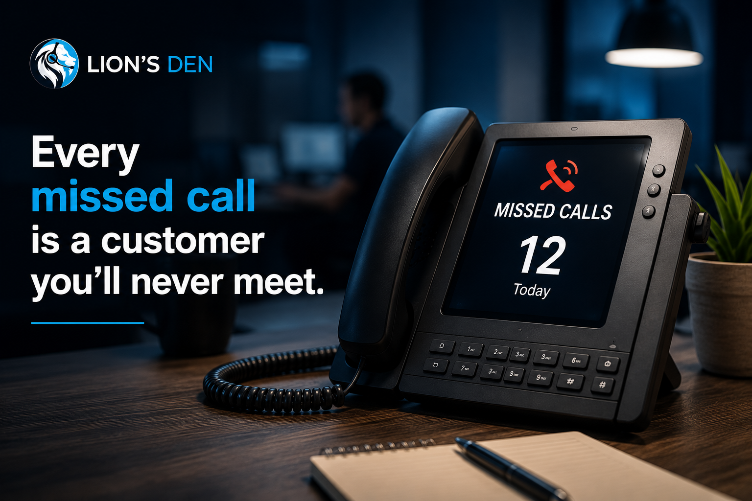 Every missed call is a customer you'll never meet.